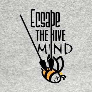 Escape the hive mind T-Shirt